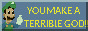 youmakeaterriblegod.png