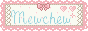 mewchew.gif
