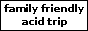 familyfriendlyacidtrip.gif