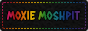 moxiemoshpit.png