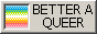 betteraqueerthanaterf2.gif