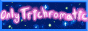 onlytrichromaticbutton.gif